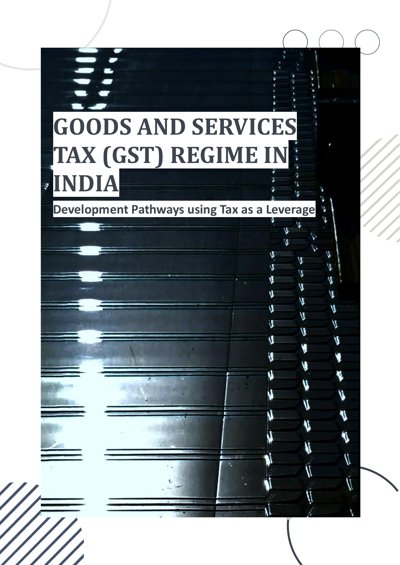 Goods and Services Tax (GST) Regime in India: Development Pathways using Tax as a Leverage